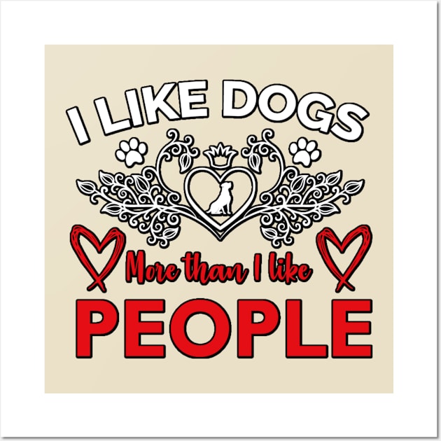 I Like Dogs More Than I like People Wall Art by JB's Design Store